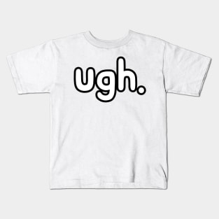 ugh. Kids T-Shirt